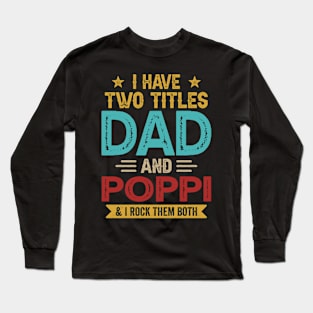 I Have Two Titles Dad And Poppi Funny Fathers Day Long Sleeve T-Shirt